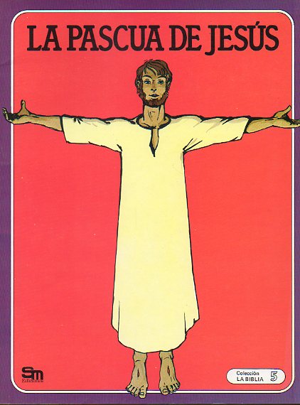 LA BIBLIA. 5. LA PASCUA DE JESS. Ilustrs. de Rgine y Bruno Le Sourd.