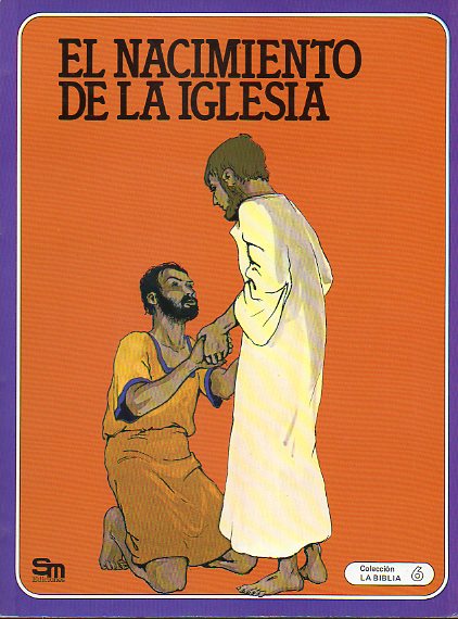 LA BIBLIA. 6. EL NACIMIENTO DE LA IGLESIA. Ilustrs. de Rgine y Bruno Le Sourd.