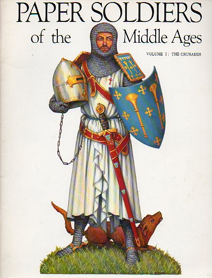 PAPER SOLDIERS OF THE MIDDLE AGES. Vol. I. THE CRUSADES.