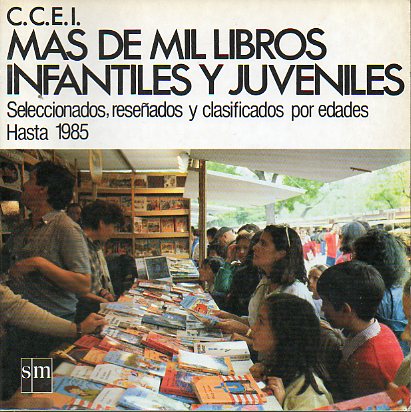 MS DE MIL LIBROS INFANTILES Y JUVENILES. Seleccionados, reseados y clasificados por edades. Hasta 1985. Presentacin de Francisco Cubells.