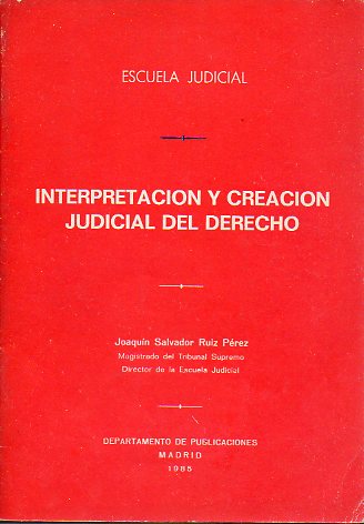 INTERPRETACIN Y CREACIN JUDICIAL DEL DERECHO.