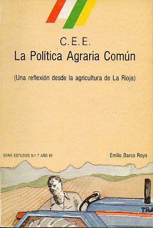 C.E.E. LA POLTICA AGRARIA COMN. Una reflexin desde la agricultura de La Rioja.
