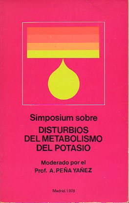 SIMPOSIUM SOBRE DISTURBIOS DEL METABOLISMO DEL POTASIO. Moderado por... Hospital Clnico de la Ciudad Universitaria de Madrid, 28 de mayo de 1976.