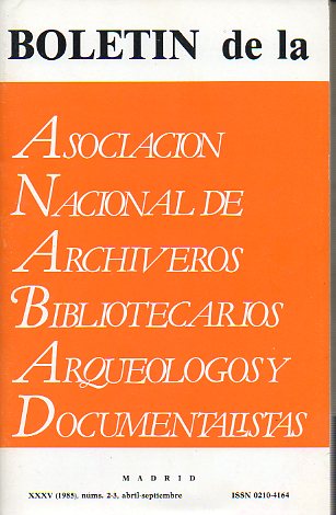 BOLETN DE LA ASOCIACIN NACIONAL DE ARCHIVEROS, BIBLIOTECARIOS, ARQUELOGOS Y DOCUMENTALISTAS (ANABAD). Ao XXXV, N 2-3. Los profesionales de archiv