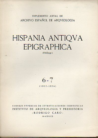 HISPANIA ANTIQVA EPIGRAPHICA. Suplemento Anual del Archivo Espaol de Arqueologa. 6-7. (1955-1956).