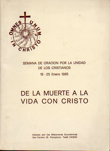 DE LA MUERTE A LA VIDA CON CRISTO. Semana de Orain por la undiad de los cristianos. 18-25 Enero 1985.