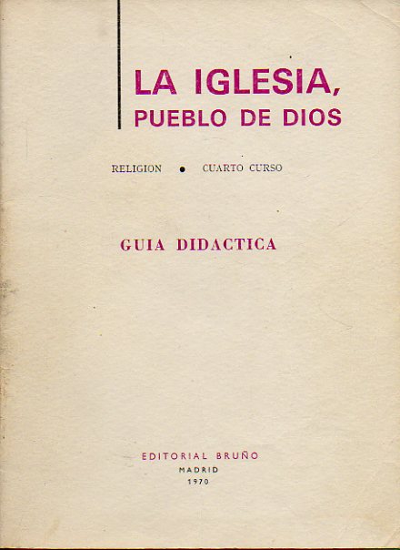 LA IGLESIA, PUEBLO DE DIOS. Religin Cuarto Curso. Gua Didctica.