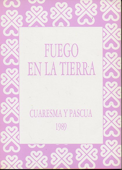 FUEGO EN LA TIERRA. CUARESMA Y PASCUA 1989.