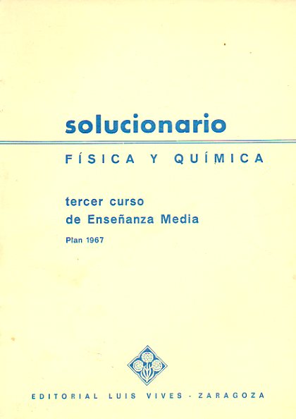 SOLUCIONARIO. FSICA Y QUMICA TERCER CURSO DE ENSEANZA MEDIA. Plan 1967.