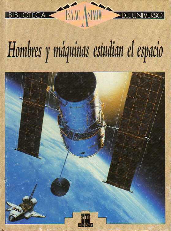 BIBLIOTECA ISAAC ASIMOV DEL UNIVERSO. Vol. 23. Hombres y mquinas estudian el espacio.
