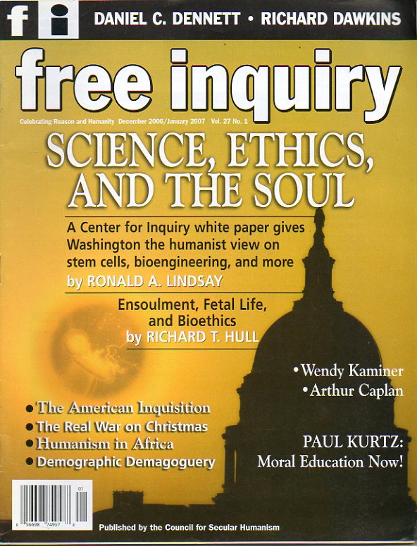 FREE INQUIRY. Vol. 27. N 1. Ronald A. Lindasy: Science, Ethics, and the Soul. Tom Flynn: The new hate speech. Arthur Caplan: The ethics of forced dru