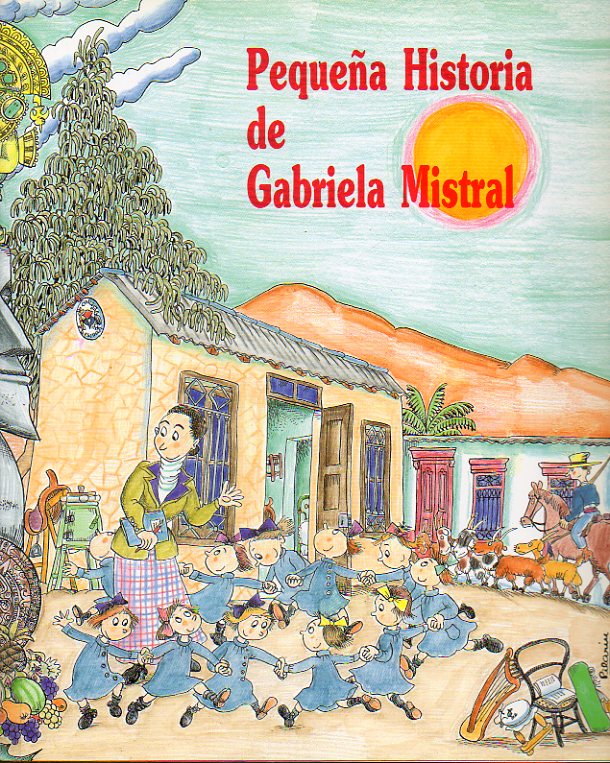 PEQUEA HISTORIA DE GABRIELA MISTRAL. Ilustraciones de Pilarn Bays.
