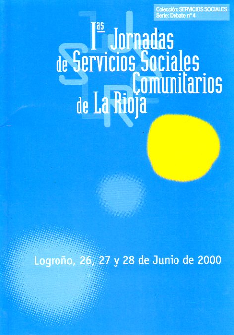 PRIMERAS JORNADAS DE SERVICIOS SOCIALES COMUNITARIOS DE LA RIOJA. Logroo, 26, 27 y 28 de Junio de 2000.