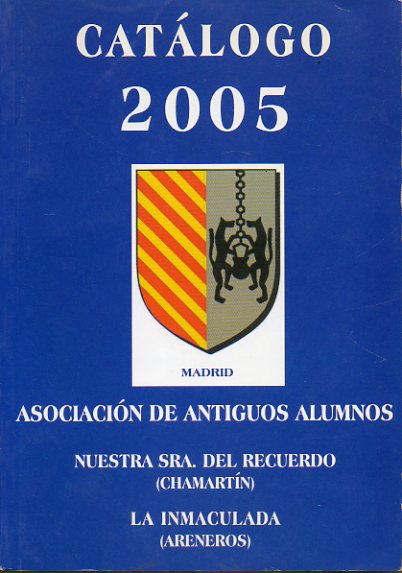 CATLOGO 2005. Asociacin Antiguos Alumnos de los colegios Ntra. Sra. del Recuerdo (Chamartn) y La Inmaculada (Areneros).
