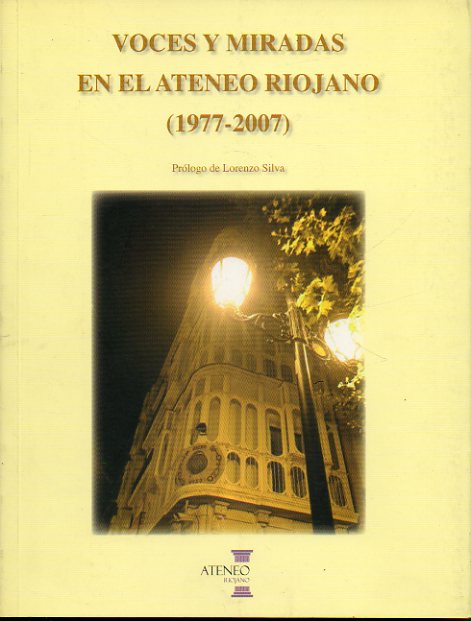 VOCES Y MIRADAS EN EL ATENEO RIOJANO (1977-2007). Prlogo de Lorenzo Silva.