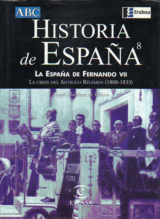 HISTORIA DE ESPAA ESPASA. Vol. 8. LA ESPAA DE FERNANDO VII. La crisis del Antiguo Rgimen (1808-1833).