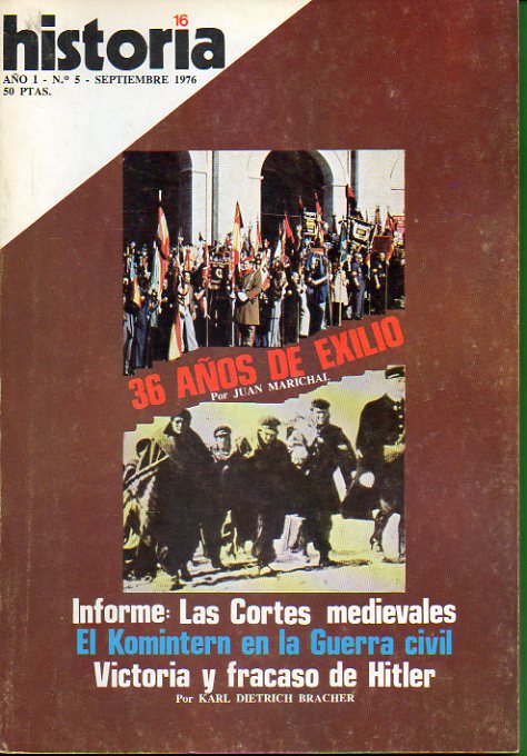 HISTORIA 16. Ao I. N 5. Juan Marichal: 36 aos de Exilio; Informe: Las Cortes Medievales; El Komintern en la Guerra Civil espaola; K. D. Bracher: V