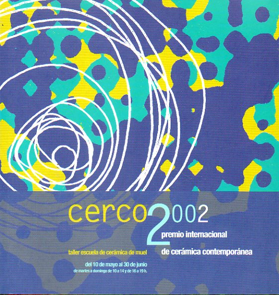 CERCO 2002. Premio Inrnacional de Cermic Contempornea Taller y Escuela de Muel. 10 de Mayo al 30 de Junio.