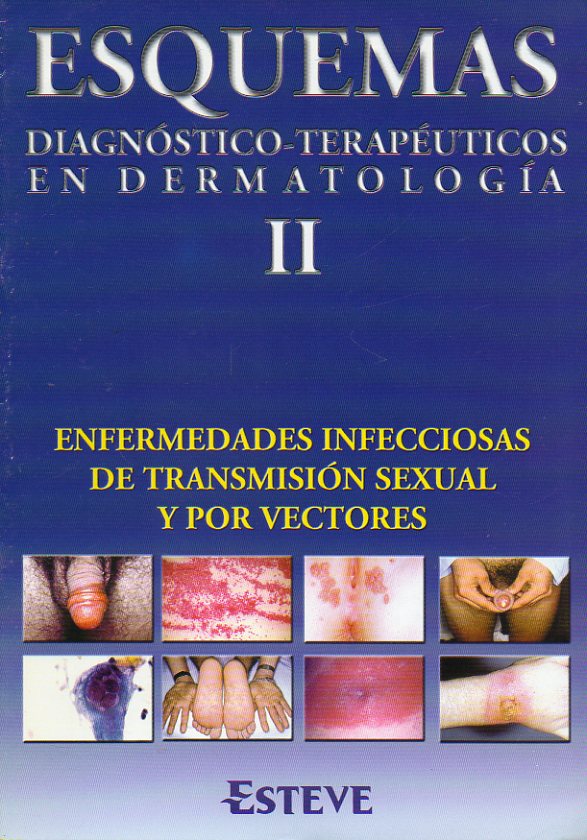 ESQUEMAS DIAGNSTICO-TERAPUTICOS EN DERMATOLOGA. ii. Enfermedades infecciosas de transmisin sexual y por vectores.