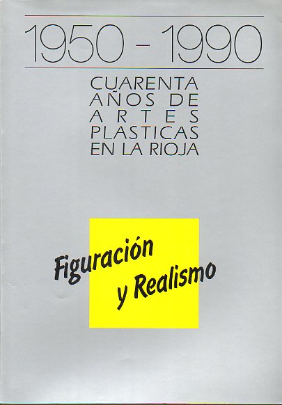 1950-1990. CUARENTA AOS DE ARTES PLSTICAS EN LA RIOJA. FIGURACIN Y REALISMO.