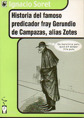 HISTORIA DEL FAMOSO PREDICADOR FRAY GERUNDIO DE CAMPAZAS, ALIAS ZOTES. Adapt. teatral de la obra de Jos Francisco de Isla.