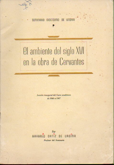 EL AMBIENTE DEL SIGLO XVI EN LA OBRA DE CERVANTES. Leccin inaugural del Curso Acadmico de 1966 a 1967.