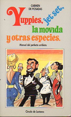 YUPPIES, JET SET, LA MOVIDA Y OTRAS ESPECIES. Manual del perfecto arribista.