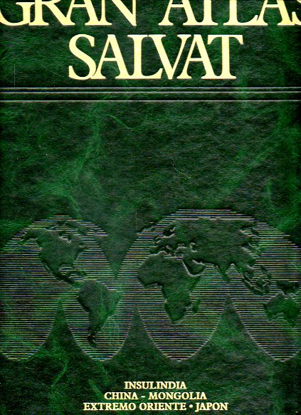 GRAN ATLAS SALVAT. Vol. 6. INSULINDIA. CHINA. MONGOLIA. EXTREMO ORIENTE. JAPN.