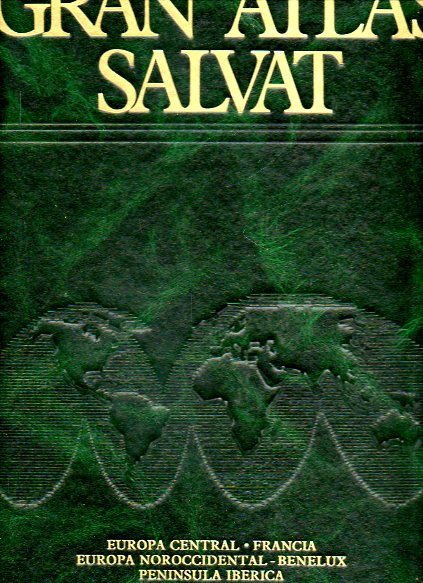 GRAN ATLAS SALVAT. Vol. 3. EUROPA CENTRAL. FRANCIA. EUROPA NOROCCIDENTAL. BENELUX. PENNSULA IBRICA.