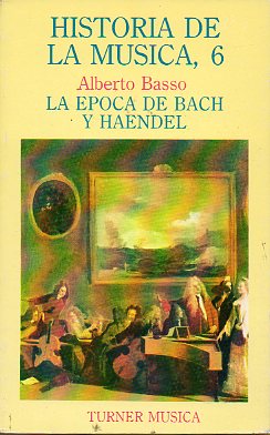 HISTORIA DE LA MSICA 6. LA POCA DE BACH Y HAENDEL. Edicin espaola corrodinaa y revisada por Andrs Ruiz-Tarazona.