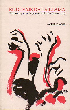 EL OLEAJE DE LA LLAMA. Homenaje de la poesa al baile flamenco. Textos de 35 poetas.