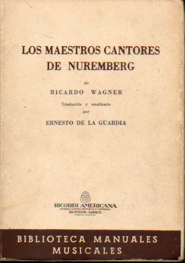 LOS MAESTROS CANTORES DE NUREMBERG. Traducido y analizado por Ernesto de La Guardia.