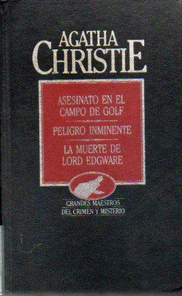 OBRAS COMPLETAS. Vol. V.  ASESINATO EN EL CAMPO DE GOLF / PELIGRO INMINENTE / LA MUERTE DE LORD EDGWARE.