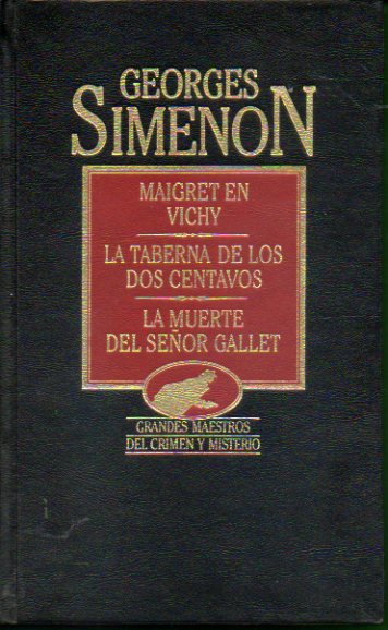 OBRAS COMPLETAS. Vol. XX. MAIGRET EN VICHY / LA TABERNA DE LOS DOS CENTAVOS / LA MUERTE DEL SEOR GALLET.
