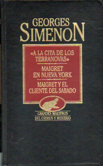 OBRAS COMPLETAS. Vol. X. A LA CITA DE LOS TERRANOVAS / MAIGRET EN NUEVA YORK / MAIGRET Y EL CLIENTE DEL SBADO.