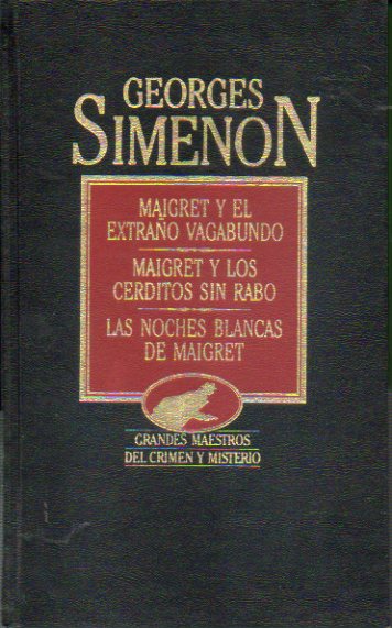 OBRAS COMPLETAS. Vol. XI. MAIGRET Y EL EXTRAO VAGABUNDO / MAIGRET Y LOS CERDITOS SIN RABO / LAS NOCHES BLANCAS DE MAIGRET.