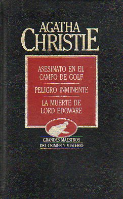 OBRAS COMPLETAS. Vol. V. ASESINATO EN EL CAMPO DE GOLF / PELIGRO INMINENTE / LA MUERTE DE LORD EDGWARE.