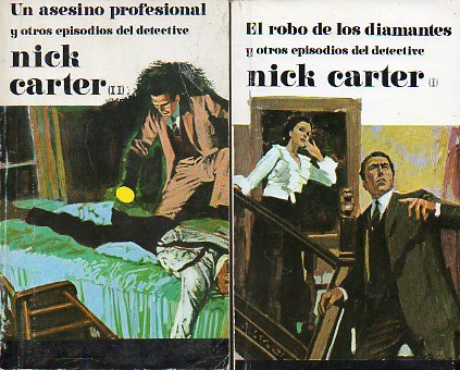 NICK CARTER. 2 vols. I. EL ROBO DE LOS DIAMANTES Y OTROS EPISODIOS DEL DETECTIVE NICK CARTER. II. UN ASESINO PROFESIONAL Y OTROS EPISODIOS DEL DETECTI