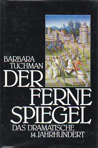 DER FERNE SPIEGEL. Das Dramatische 14.Jahrhundert.