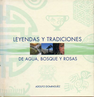 LEYENDAS Y TRADICIONES DE AGUA, BOSQUE Y ROSAS.