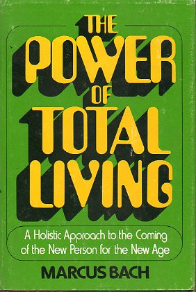 THE POWER OF TOTAL LIVING. A Holistic Approach to the Coming of the New Person for the New Age. 1 ed.