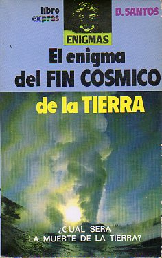EL ENIGMA DEL FIN CSMICO DE LA TIERRA.