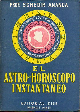 EL ASTRO-HORSCOPO INSTANTNEO. Con un astroscopio movible y calendario egipcio para hacer el Horscopo mecnicamente al minuto y sin necesidad de cl