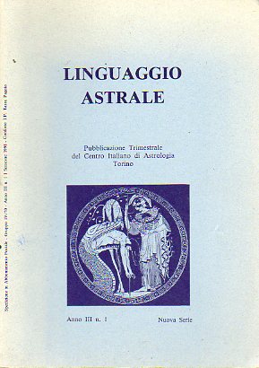 LINGUAGGIO ASTRALE. Publicazione Trimestrale del Centro Italianio di Astrologia. Anno XXI. N 82.