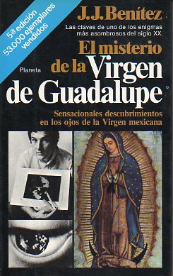 EL MISTERIO DE LA VIRGEN DE GUADALUPE. Sensacionales descubrimientos en los ojos de la virgen mexicana. 5 ed.