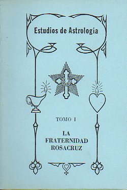 ESTUDIOS DE ASTROLOGA. Tomo I. LA FRATERNIDAD ROSACRUZ. 1 edicin.