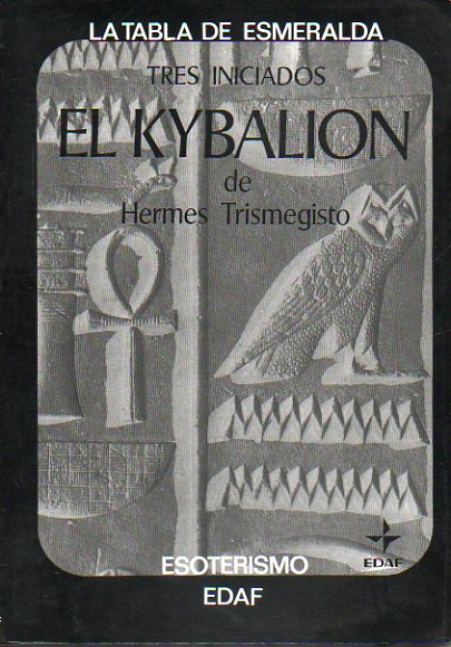 EL KYBALION DE HERMES TRIMEGISTO. Estudio sobre la Filosofa Hermtica del Antiguo Egipto y Grecia. 21 ed.