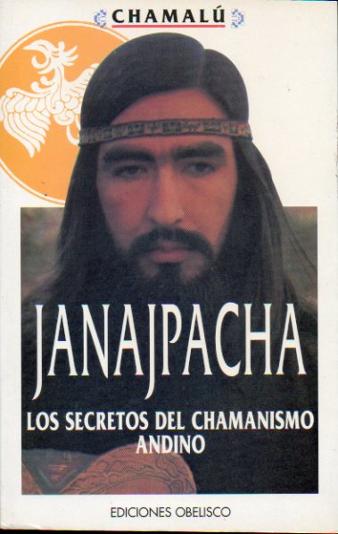 JANAJPACHA. LOS SECRETOS DEL CHAMANISMO ANDINO. 5 ed.