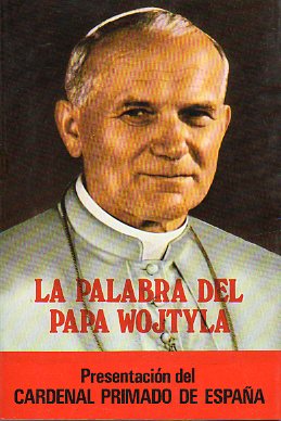 LA PALABRA DEL PAPA WOJTYLA. Presentacion del Cardenal Primado de Espaa.