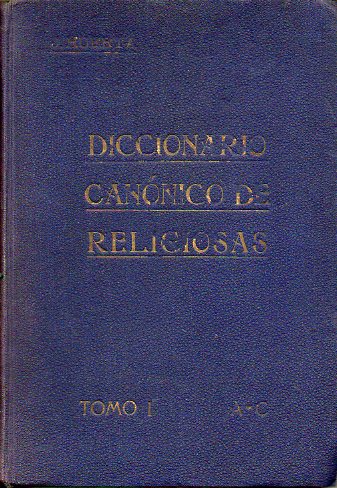 DICCIONARIO CANNICO DE RELIGIOSAS. Tomo I. A-C.